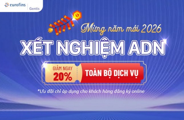 Mừng năm mới 2026, xét nghiệm ADN Eurofins Gentis giảm ngay 20% toàn bộ dịch vụ