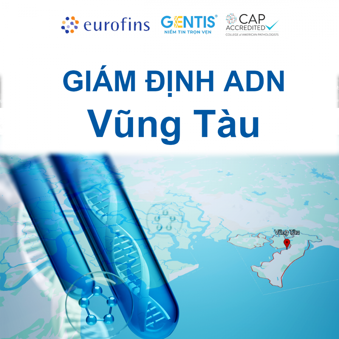 Gentis địa chỉ uy tín xét nghiệm ADN tại Vũng Tàu