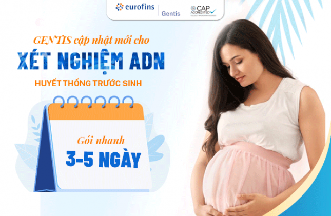 GENTIS CẬP NHẬT MỚI CHO XÉT NGHIỆM ADN HUYẾT THỐNG TRƯỚC SINH – GÓI NHANH 3-5 NGÀY