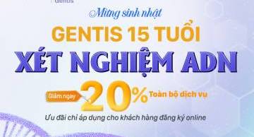 Mừng sinh nhật GENTIS 15 tuổi, xét nghiệm ADN giảm ngay 20% toàn bộ dịch vụ