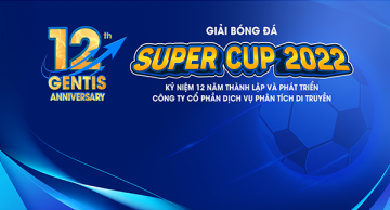 Giải bóng đá Super Cup 2022 kỷ niệm 12 năm thành lập GENTIS