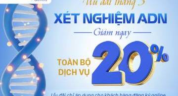Ưu đãi tháng 3, xét nghiệm ADN giảm ngay 20% toàn bộ dịch vụ