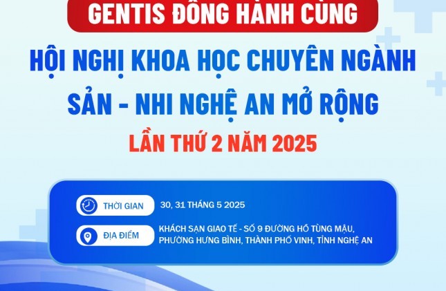 GENTIS đồng hành cùng Hội nghị khoa học chuyên ngành Sản - Nhi Nghệ An mở rộng lần 2 năm 2025.