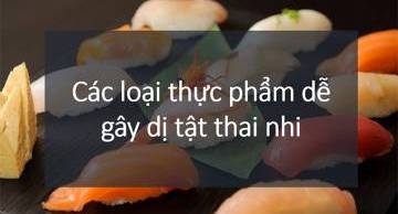 Bất ngờ 11 loại thực phẩm dễ gây dị tật thai nhi mẹ bầu cần tránh