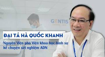 Đại tá Hà Quốc Khanh - Nguyên Viện phó Viện Khoa học hình sự kể chuyện xét nghiệm ADN (bài trên Gia đình mới)