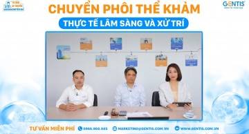 Tư vấn di truyền cùng chuyên gia: “Chuyển phôi thể khảm - Thực tế lâm sàng và xử trí”