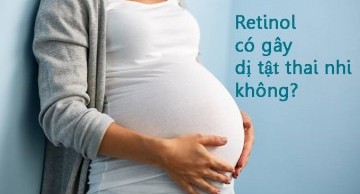 Retinol gây dị tật thai nhi không