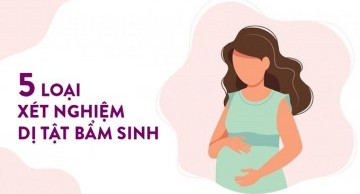 Các loại xét nghiệm dị tật thai nhi