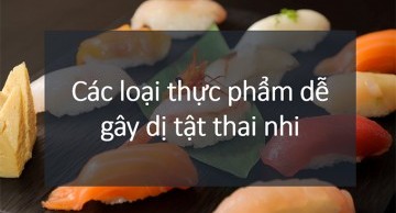 thực phẩm gây dị tật thai nhi