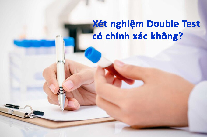 Double test có độ chính xác cao hay không?
